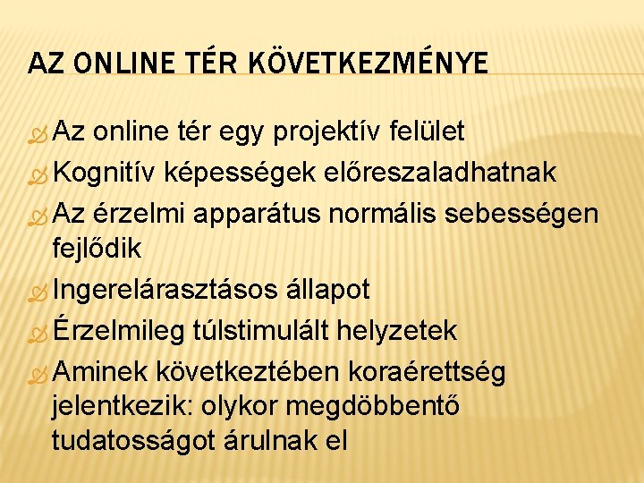 AZ ONLINE TÉR KÖVETKEZMÉNYE Az online tér egy projektív felület Kognitív képességek előreszaladhatnak Az