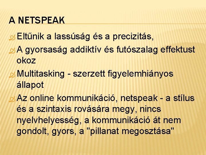 A NETSPEAK Eltűnik a lassúság és a precizitás, A gyorsaság addiktív és futószalag effektust