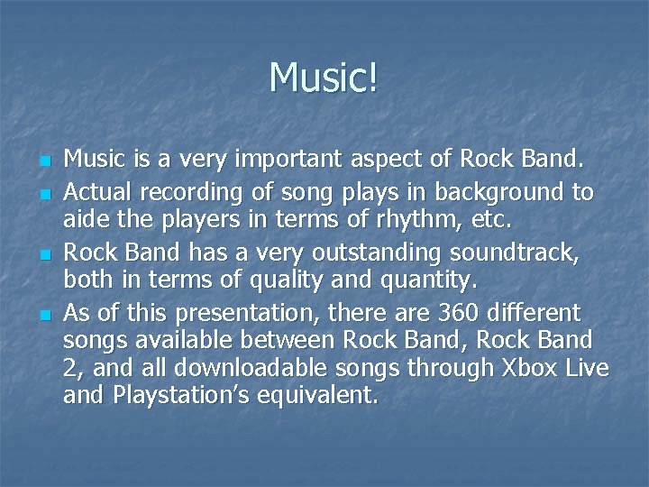 Music! n n Music is a very important aspect of Rock Band. Actual recording