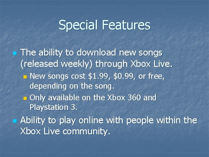 Special Features n The ability to download new songs (released weekly) through Xbox Live.