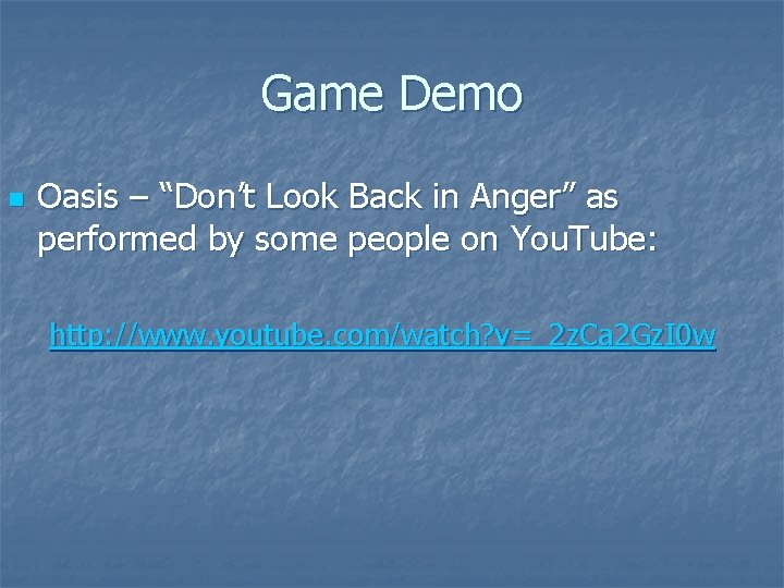 Game Demo n Oasis – “Don’t Look Back in Anger” as performed by some