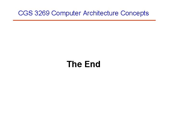 CGS 3269 Computer Architecture Concepts The End 