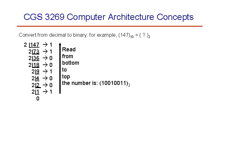 CGS 3269 Computer Architecture Concepts Convert from decimal to binary: for example, (147)10 =