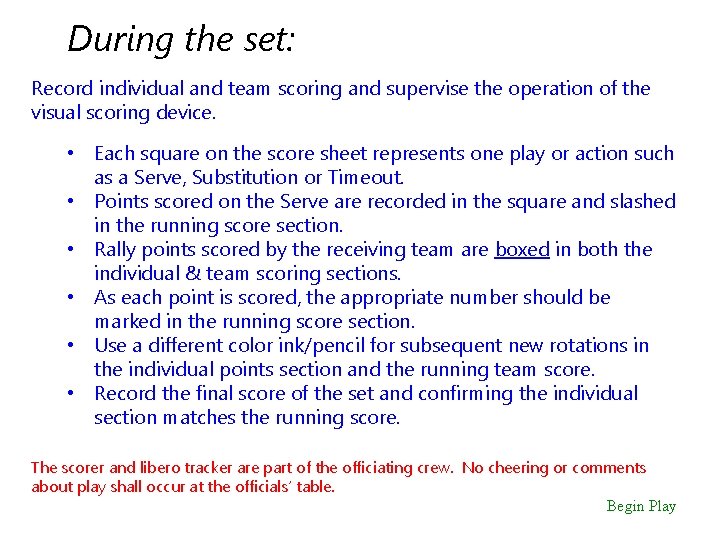 During the set: Record individual and team scoring and supervise the operation of the