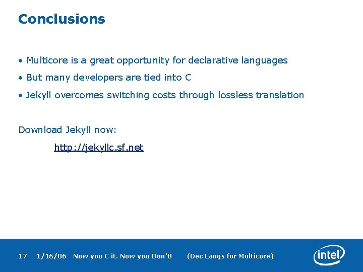 Conclusions • Multicore is a great opportunity for declarative languages • But many developers