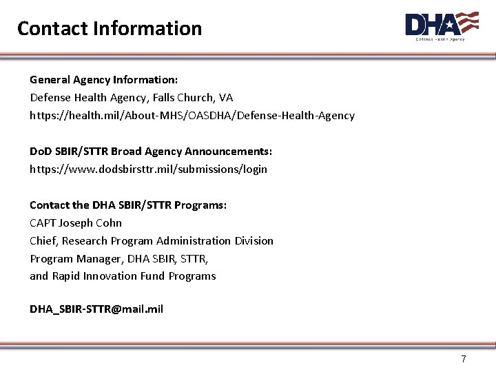 Contact Information General Agency Information: Defense Health Agency, Falls Church, VA https: //health. mil/About-MHS/OASDHA/Defense-Health-Agency