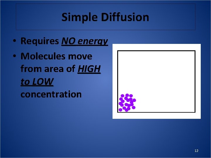 Simple Diffusion • Requires NO energy • Molecules move from area of HIGH to