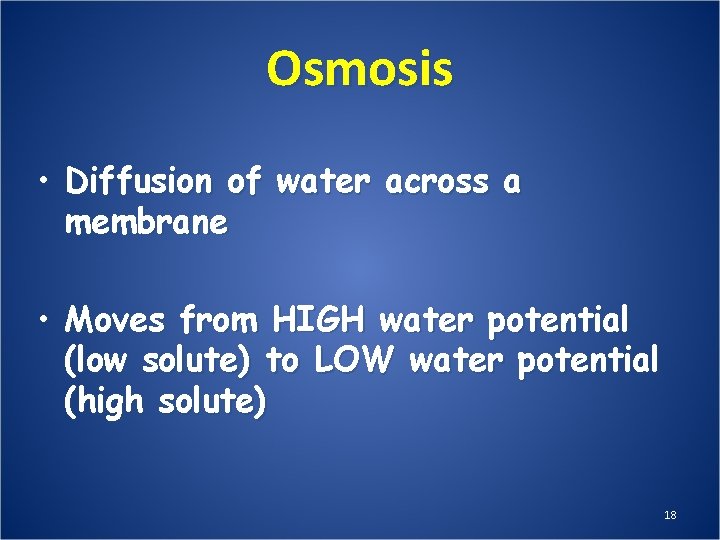 Osmosis • Diffusion of water across a membrane • Moves from HIGH water potential