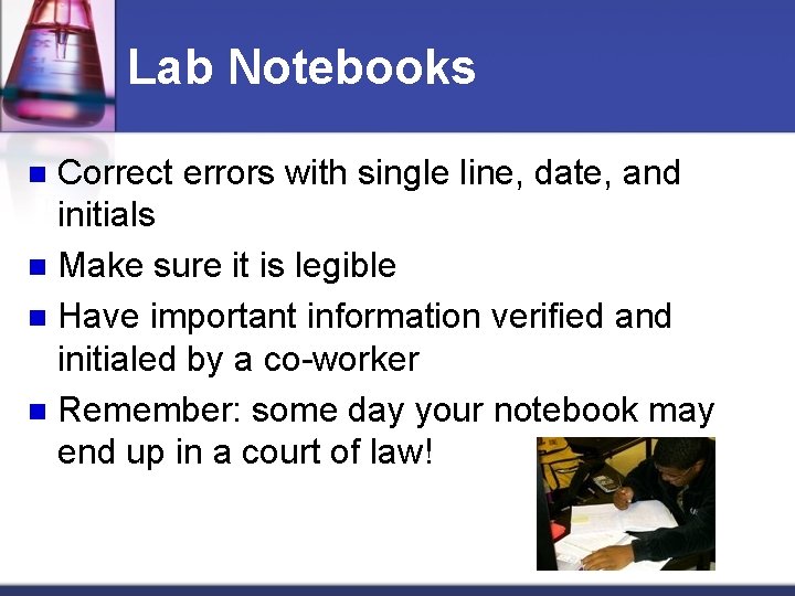 Lab Notebooks Correct errors with single line, date, and initials n Make sure it