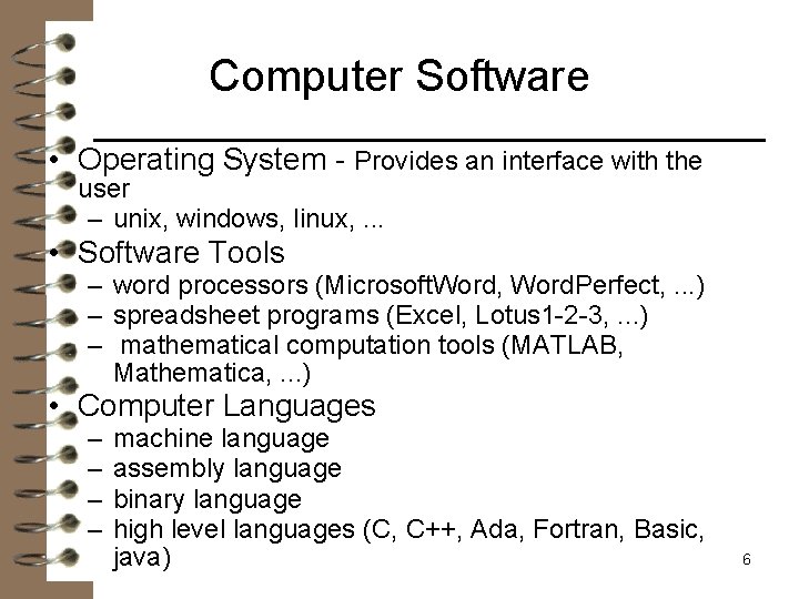 Computer Software • Operating System - Provides an interface with the user – unix,