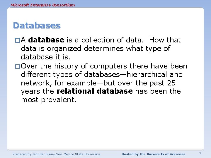 Microsoft Enterprise Consortium Databases �A database is a collection of data. How that data