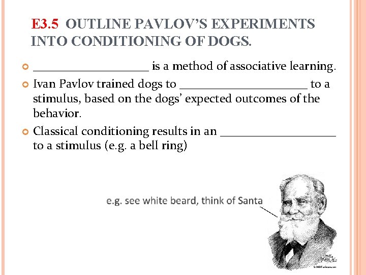 E 3. 5 OUTLINE PAVLOV’S EXPERIMENTS INTO CONDITIONING OF DOGS. __________ is a method