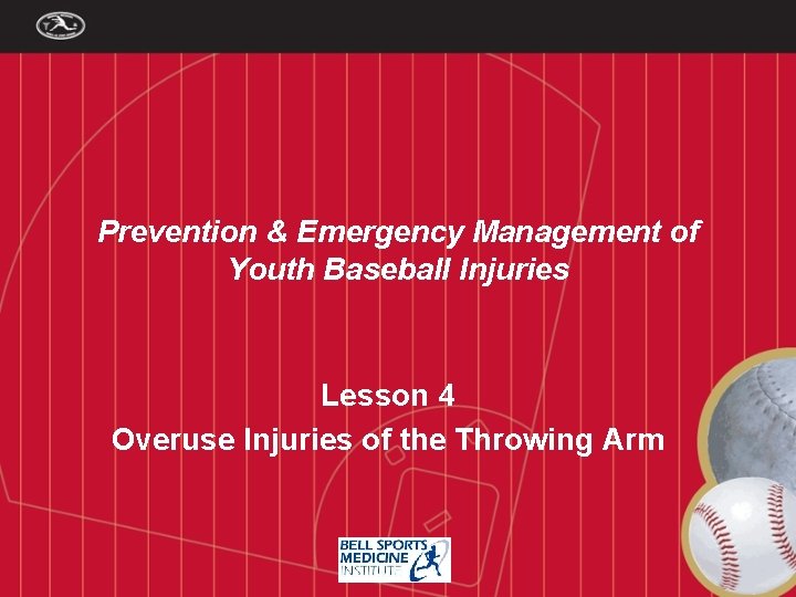 Prevention & Emergency Management of Youth Baseball Injuries Lesson 4 Overuse Injuries of the