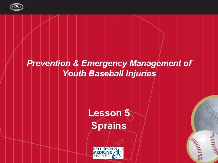 Prevention & Emergency Management of Youth Baseball Injuries Lesson 5 Sprains 
