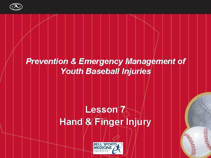 Prevention & Emergency Management of Youth Baseball Injuries Lesson 7 Hand & Finger Injury