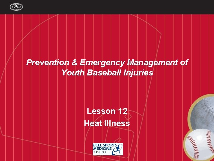 Prevention & Emergency Management of Youth Baseball Injuries Lesson 12 Heat Illness 