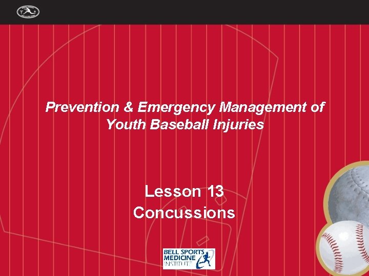 Prevention & Emergency Management of Youth Baseball Injuries Lesson 13 Concussions 