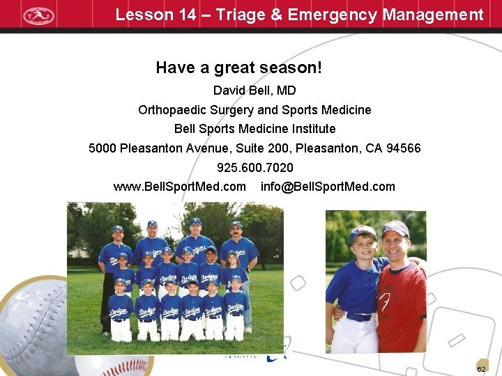 Lesson 14 – Triage & Emergency Management Have a great season! David Bell, MD