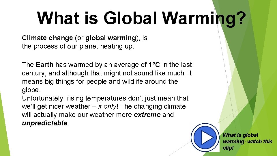 What is Global Warming? Climate change (or global warming), is the process of our