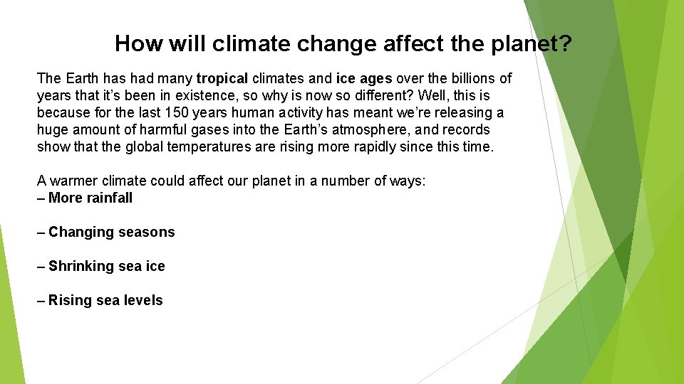 How will climate change affect the planet? The Earth has had many tropical climates