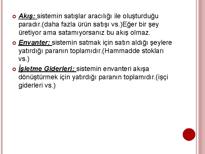 Akış: sistemin satışlar aracılığı ile oluşturduğu paradır. (daha fazla ürün satışı vs. )Eğer bir