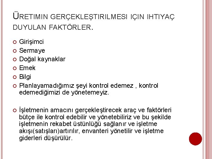 ÜRETIMIN GERÇEKLEŞTIRILMESI IÇIN IHTIYAÇ DUYULAN FAKTÖRLER. Girişimci Sermaye Doğal kaynaklar Emek Bilgi Planlayamadığımız şeyi