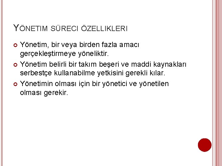 YÖNETIM SÜRECI ÖZELLIKLERI Yönetim, bir veya birden fazla amacı gerçekleştirmeye yöneliktir. Yönetim belirli bir