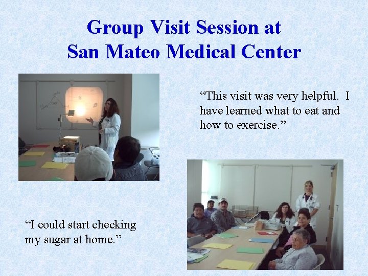Group Visit Session at San Mateo Medical Center “This visit was very helpful. I