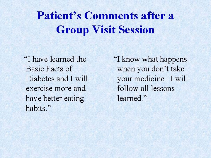 Patient’s Comments after a Group Visit Session “I have learned the Basic Facts of