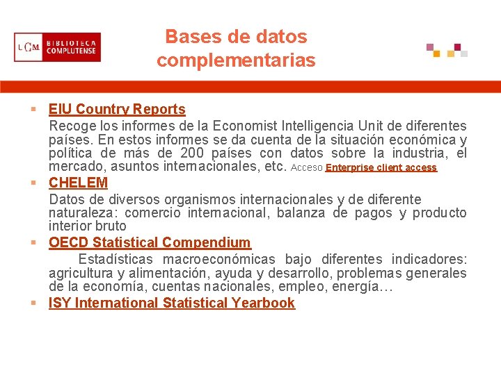 Bases de datos complementarias § EIU Country Reports Recoge los informes de la Economist