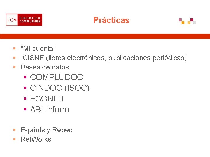 Prácticas § “Mi cuenta” § CISNE (libros electrónicos, publicaciones periódicas) § Bases de datos: