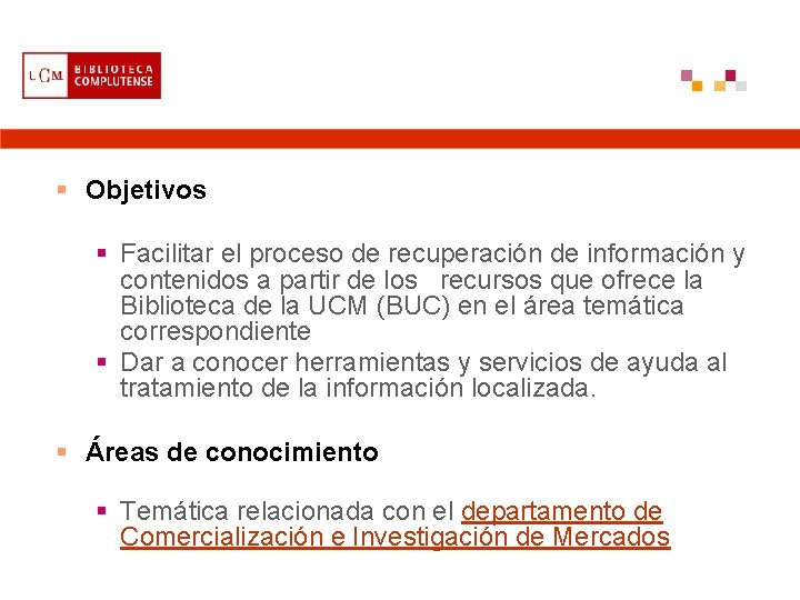 § Objetivos § Facilitar el proceso de recuperación de información y contenidos a partir