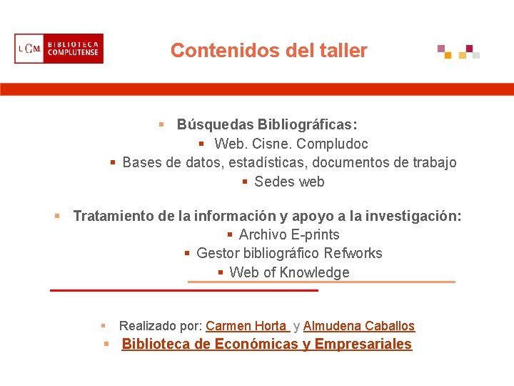 Contenidos del taller § Búsquedas Bibliográficas: § Web. Cisne. Compludoc § Bases de datos,