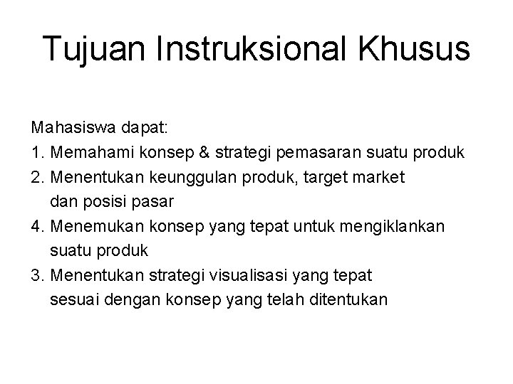 Tujuan Instruksional Khusus Mahasiswa dapat: 1. Memahami konsep & strategi pemasaran suatu produk 2.