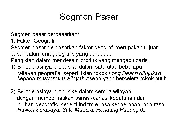 Segmen Pasar Segmen pasar berdasarkan: 1. Faktor Geografi Segmen pasar berdasarkan faktor geografi merupakan