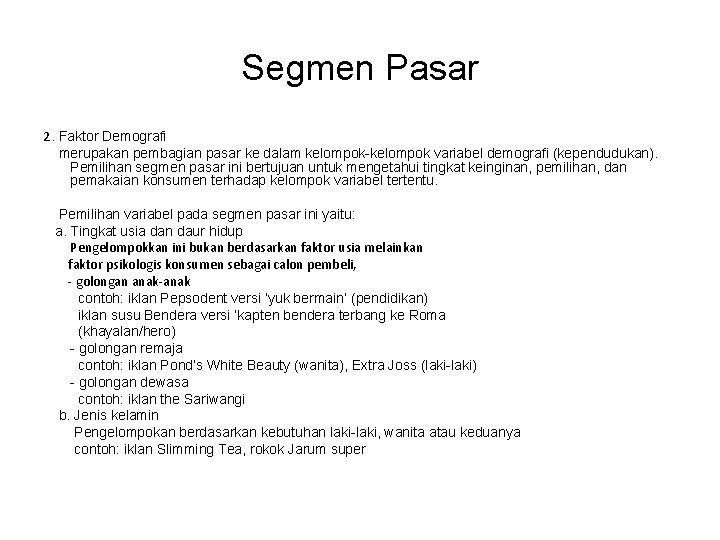 Segmen Pasar 2. Faktor Demografi merupakan pembagian pasar ke dalam kelompok-kelompok variabel demografi (kependudukan).