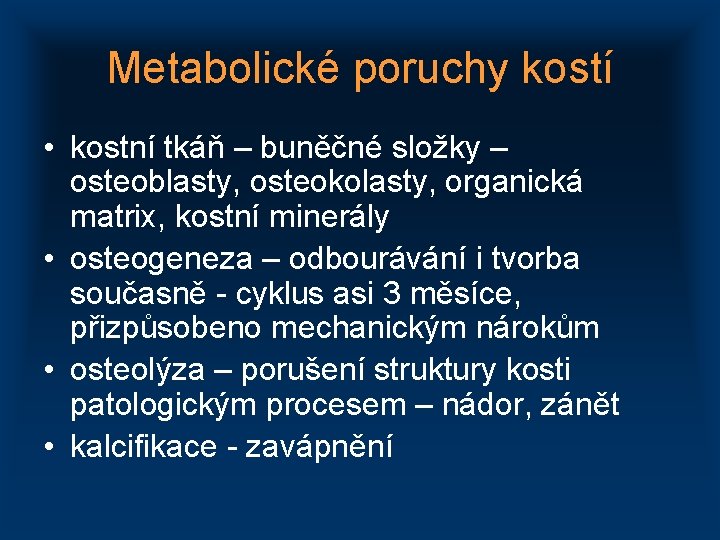 Metabolické poruchy kostí • kostní tkáň – buněčné složky – osteoblasty, osteokolasty, organická matrix,
