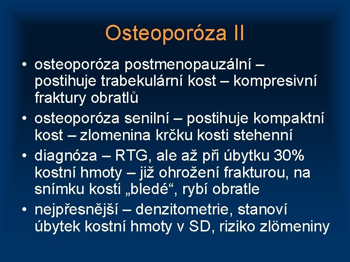 Osteoporóza II • osteoporóza postmenopauzální – postihuje trabekulární kost – kompresivní fraktury obratlů •