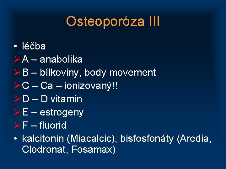 Osteoporóza III • léčba Ø A – anabolika Ø B – bílkoviny, body movement