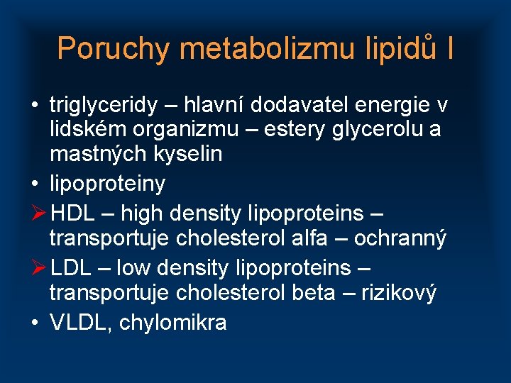 Poruchy metabolizmu lipidů I • triglyceridy – hlavní dodavatel energie v lidském organizmu –