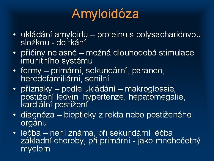 Amyloidóza • ukládání amyloidu – proteinu s polysacharidovou složkou - do tkání • příčiny