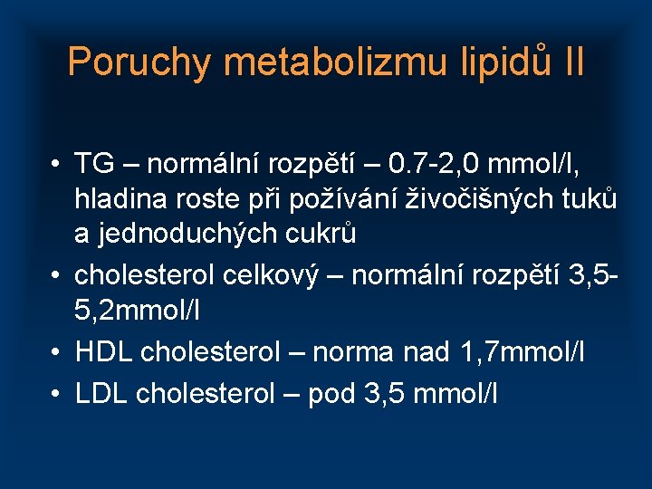 Poruchy metabolizmu lipidů II • TG – normální rozpětí – 0. 7 -2, 0