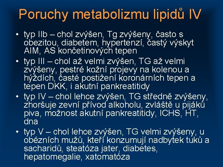 Poruchy metabolizmu lipidů IV • typ IIb – chol zvýšen, Tg zvýšeny, často s