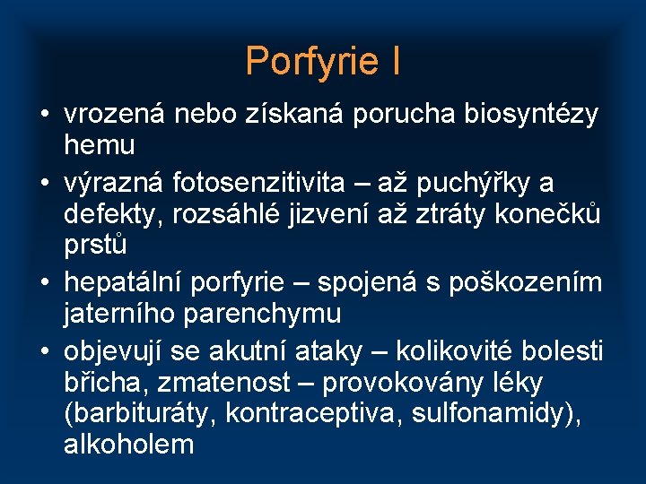 Porfyrie I • vrozená nebo získaná porucha biosyntézy hemu • výrazná fotosenzitivita – až
