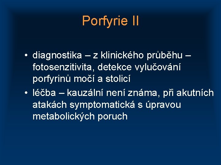 Porfyrie II • diagnostika – z klinického průběhu – fotosenzitivita, detekce vylučování porfyrinů močí