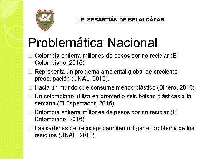 I. E. SEBASTIÁN DE BELALCÁZAR Problemática Nacional � � � Colombia entierra millones de