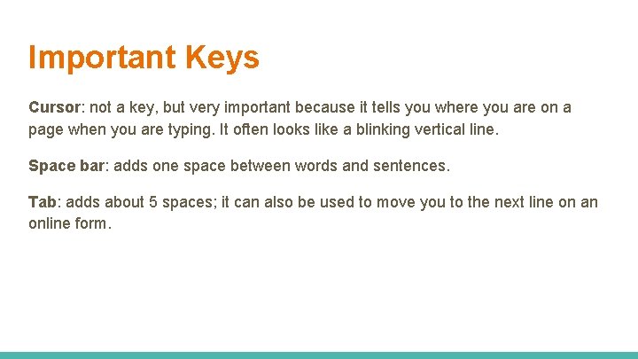 Important Keys Cursor: not a key, but very important because it tells you where