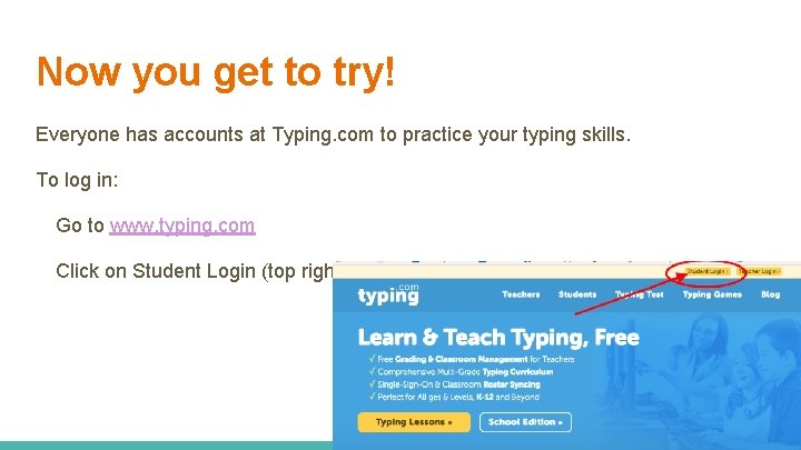 Now you get to try! Everyone has accounts at Typing. com to practice your