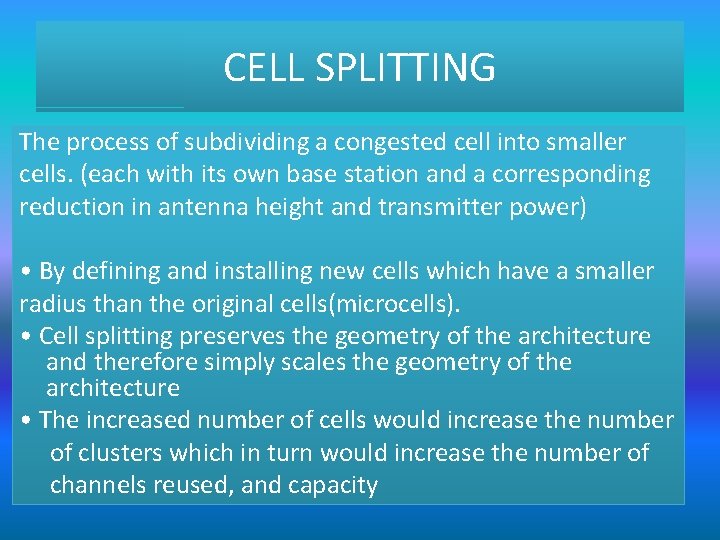 CELL SPLITTING The process of subdividing a congested cell into smaller cells. (each with