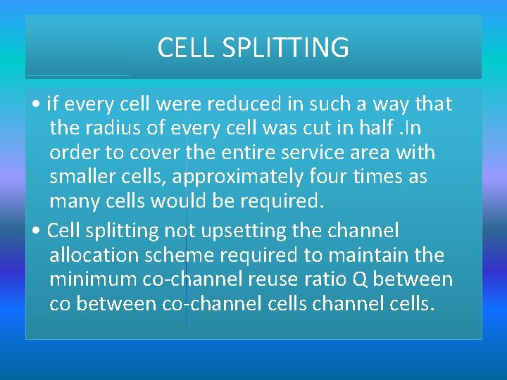 CELL SPLITTING • if every cell were reduced in such a way that the